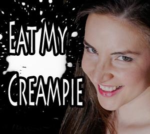 Eat My Creampie