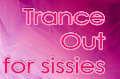 Trance Out for sissies